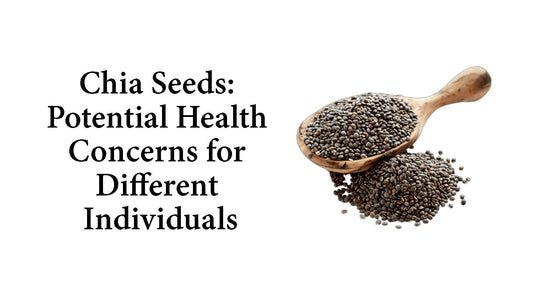 Chia Seeds: Potential Health Concerns for Different Individuals
