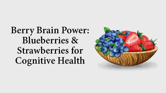 Berry Brain Power: Blueberries & Strawberries for Cognitive Health