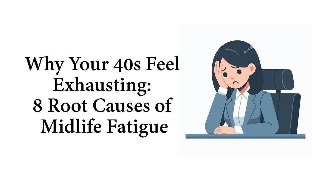 Why Your 40s Feel Exhausting: 8 Root Causes of Midlife Fatigue
