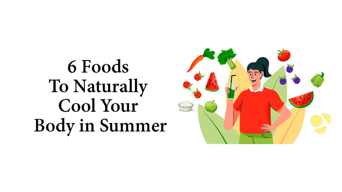 6 Foods To Naturally Cool Your Body in Summer