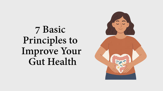 7 Basic Principles to Improve Your Gut Health