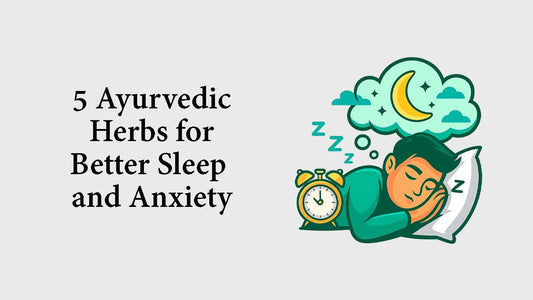 5 Ayurvedic Herbs for Better Sleep and Anxiety